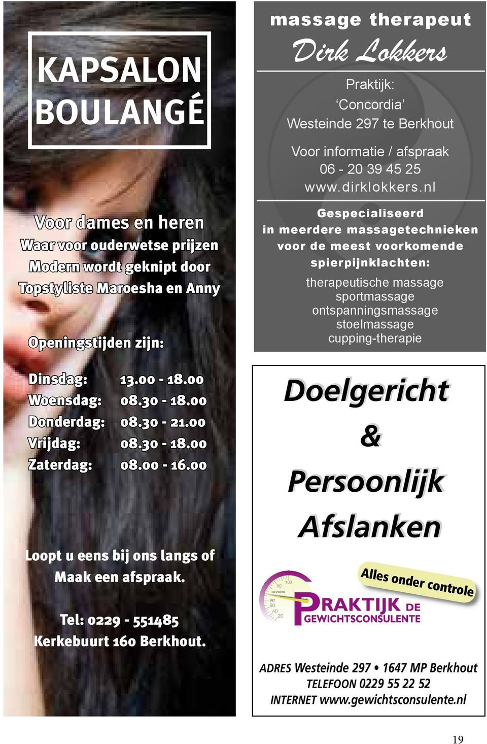 nl Gespecialiseerd in meerdere massagetechnieken voor de meest voorkomende spierpijnklachten: therapeutische massage sportmassage ontspanningsmassage stoelmassage cupping-therapie Dinsdag: 13.00-18.