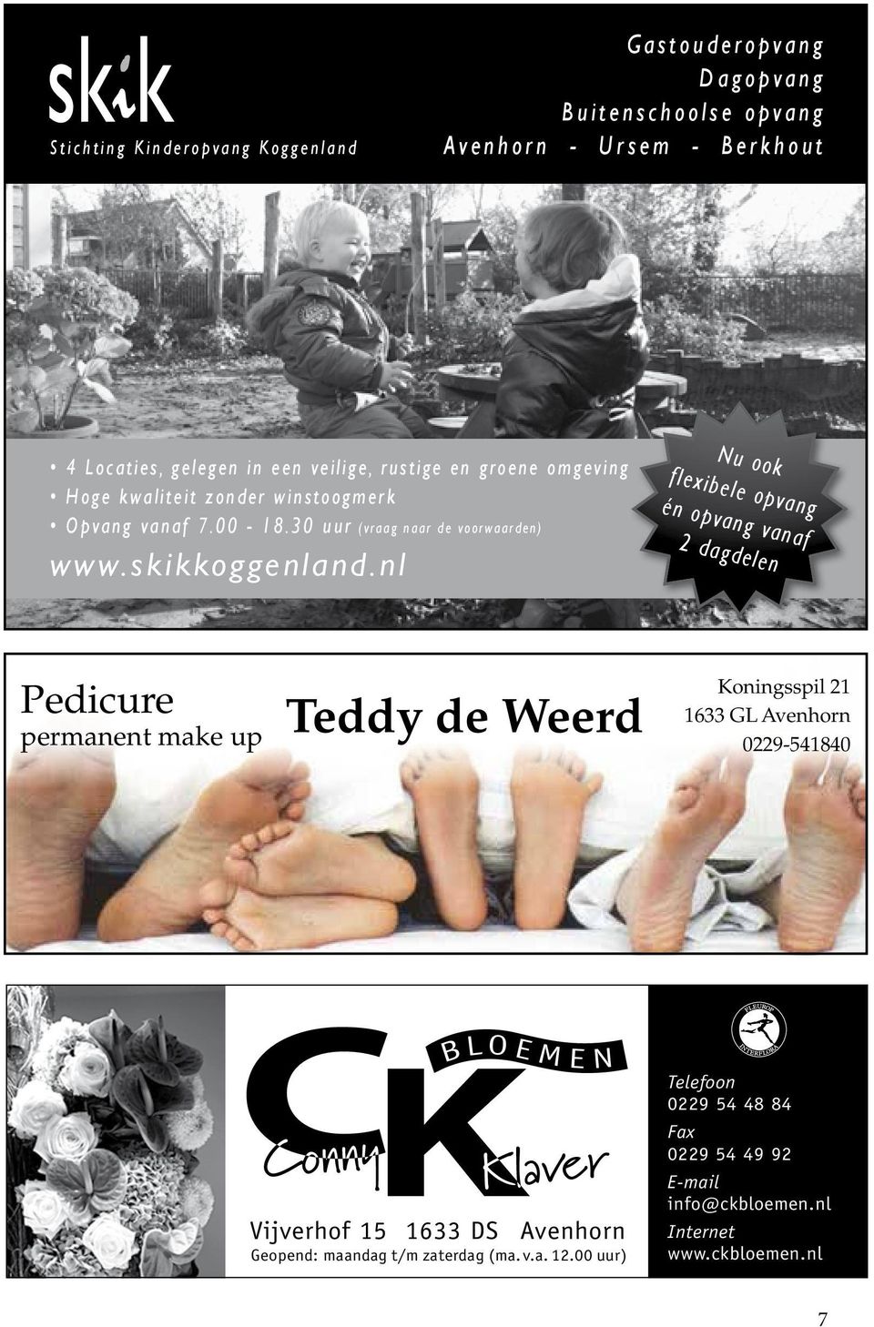 nl Nu ook flexibele opvang én opvang vanaf 2 dagdelen Pedicure Teddy de Weerd Koningsspil 21 1633 GL Avenhorn permanent make up 0229-541840