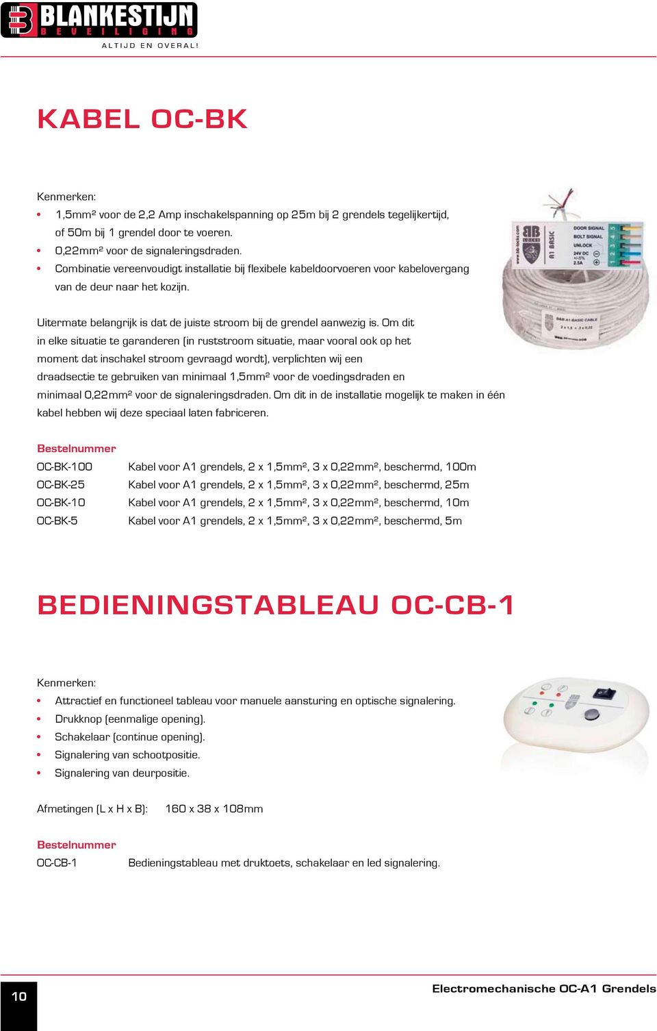 Om dit in elke situatie te garanderen (in ruststroom situatie, maar vooral ook op het moment dat inschakel stroom gevraagd wordt), verplichten wij een draadsectie te gebruiken van minimaal 1,5mm²