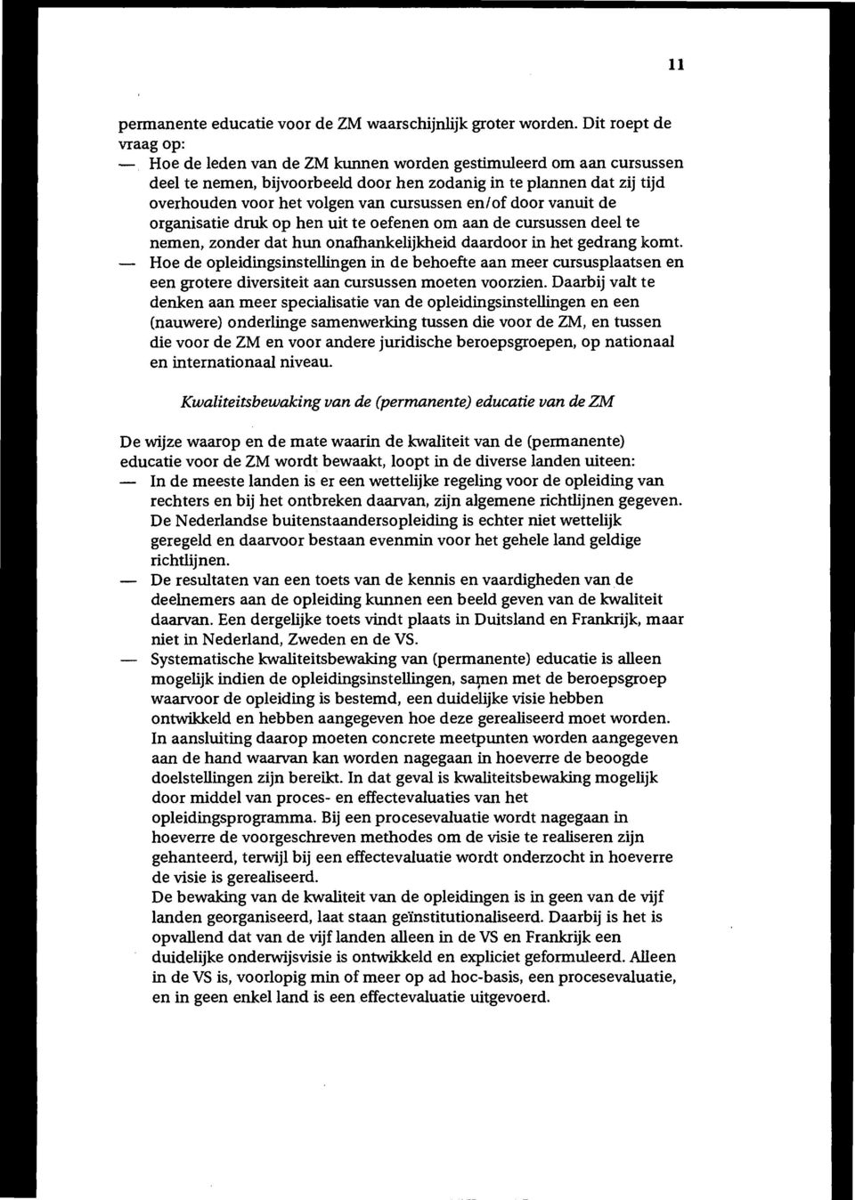 cursussen en/of door vanuit de organisatie druk op hen uit te oefenen om aan de cursussen deel te nemen, zonder dat hun onafhankelijkheid daardoor in het gedrang komt.