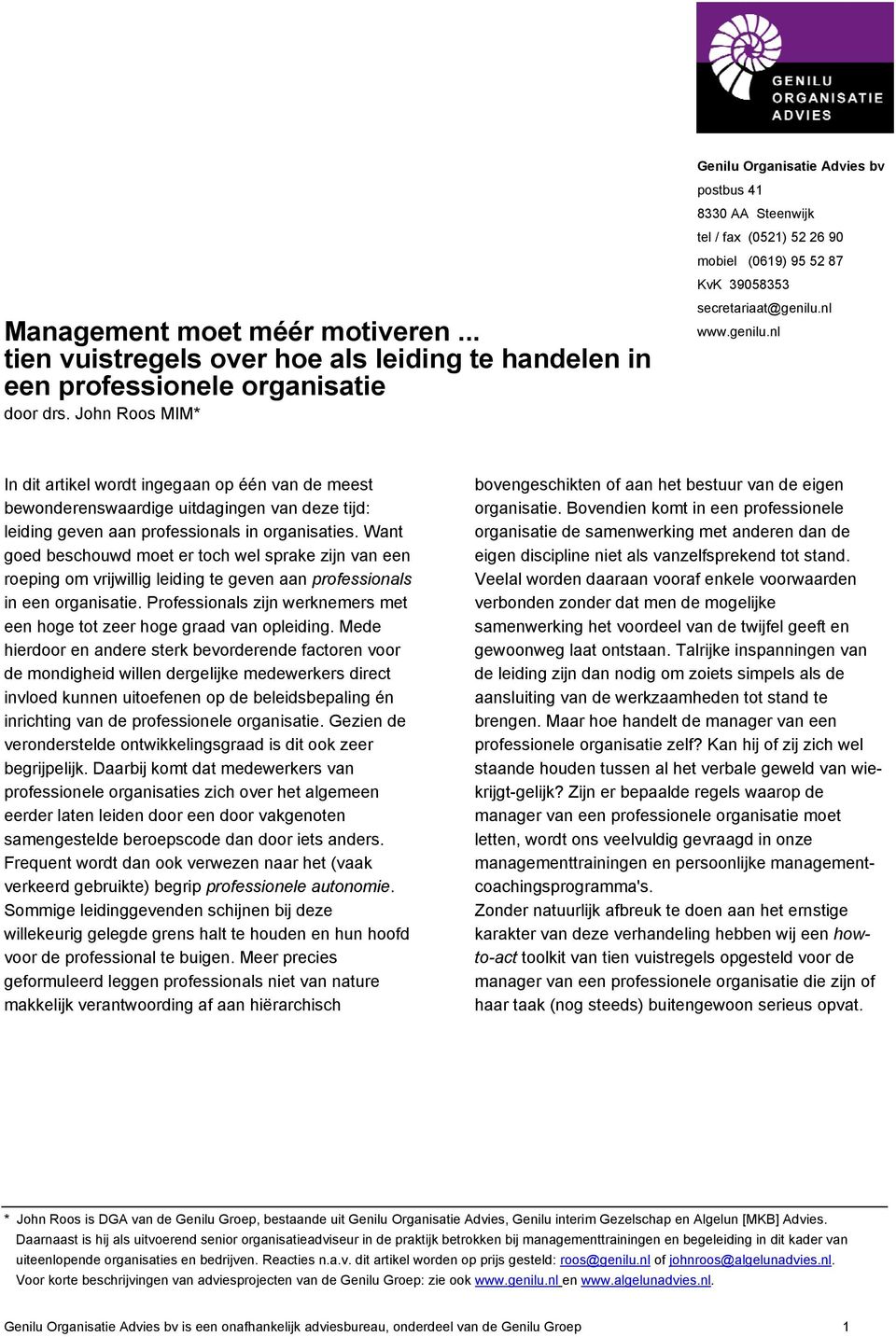 nl www.genilu.nl In dit artikel wordt ingegaan op één van de meest bewonderenswaardige uitdagingen van deze tijd: leiding geven aan professionals in organisaties.