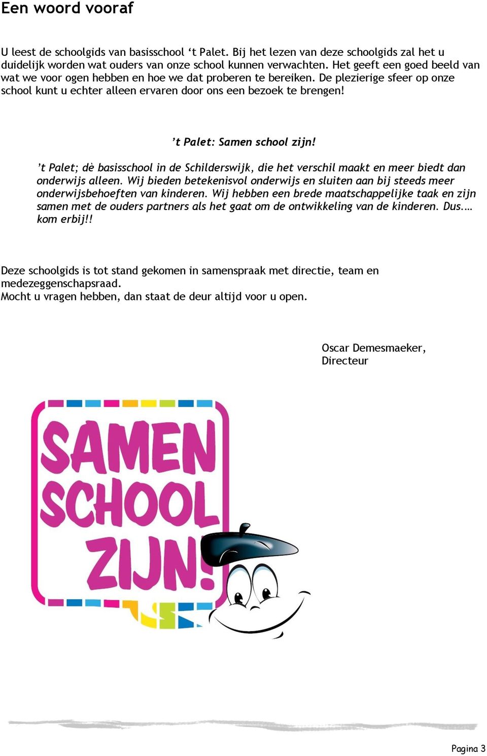 t Palet: Samen school zijn! t Palet; dè basisschool in de Schilderswijk, die het verschil maakt en meer biedt dan onderwijs alleen.