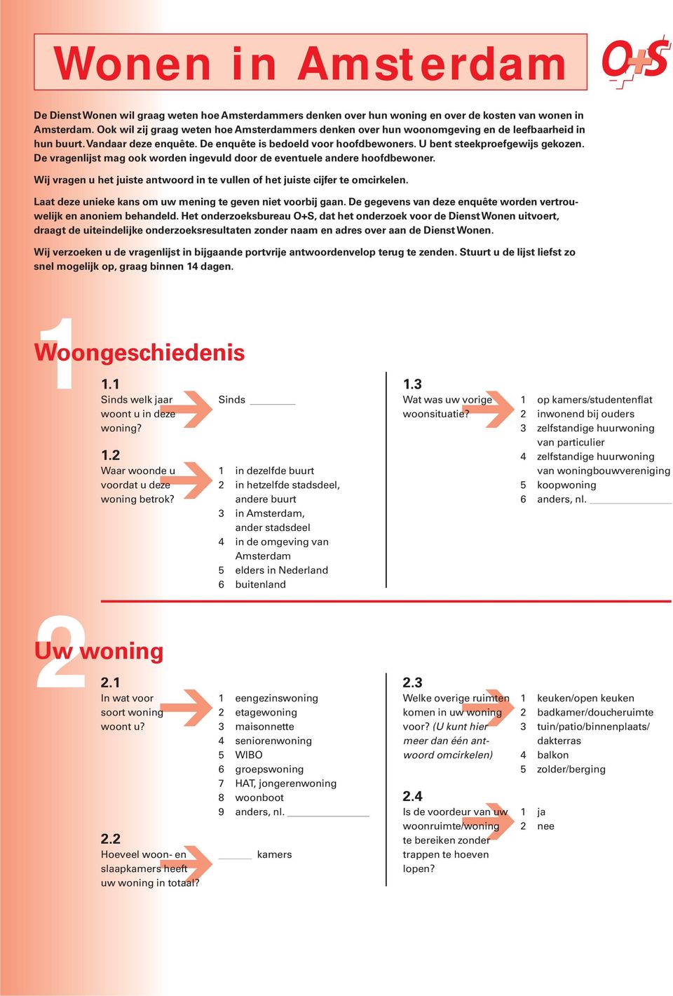 De vragenlijst mag ook worden ingevuld door de eventuele andere hoofdbewoner. Wij vragen u het juiste antwoord in te vullen of het juiste cijfer te omcirkelen.