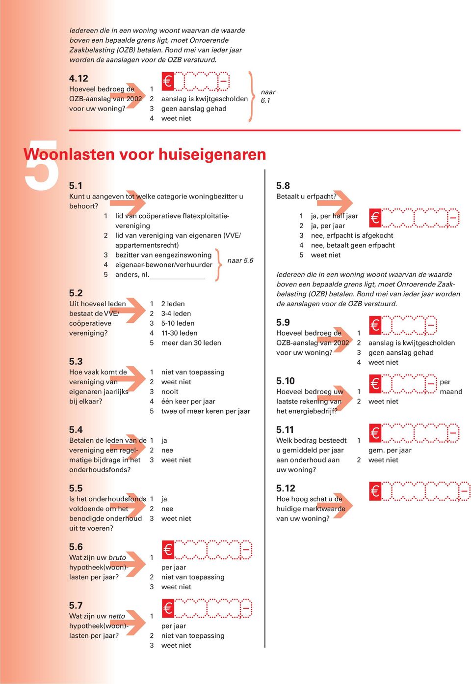 1 Kunt u aangeven tot welke categorie woningbezitter u behoort?