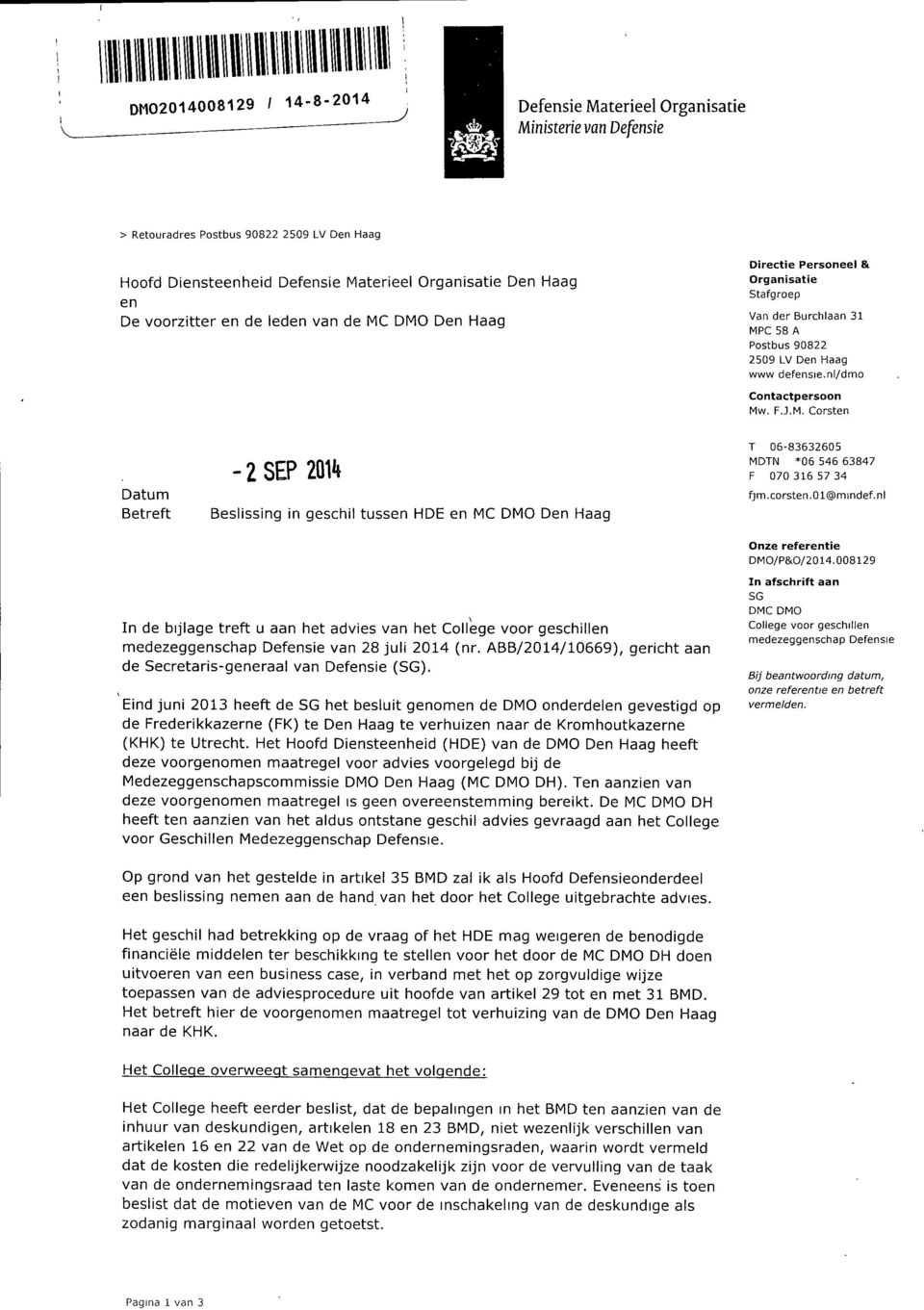 corsten.okamindef.nl Onze referentie DMO/P&O/2014.008129 In de bijlage treft u aan het advies van het College voor geschillen medezeggenschap Defensie van 28 juli 2014 (nr.