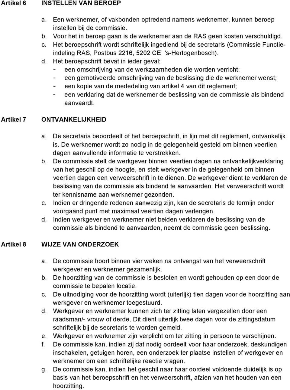 secretaris (Commissie Functieindeling RAS, Postbus 2216, 5202 CE s-hertogenbosch). d.