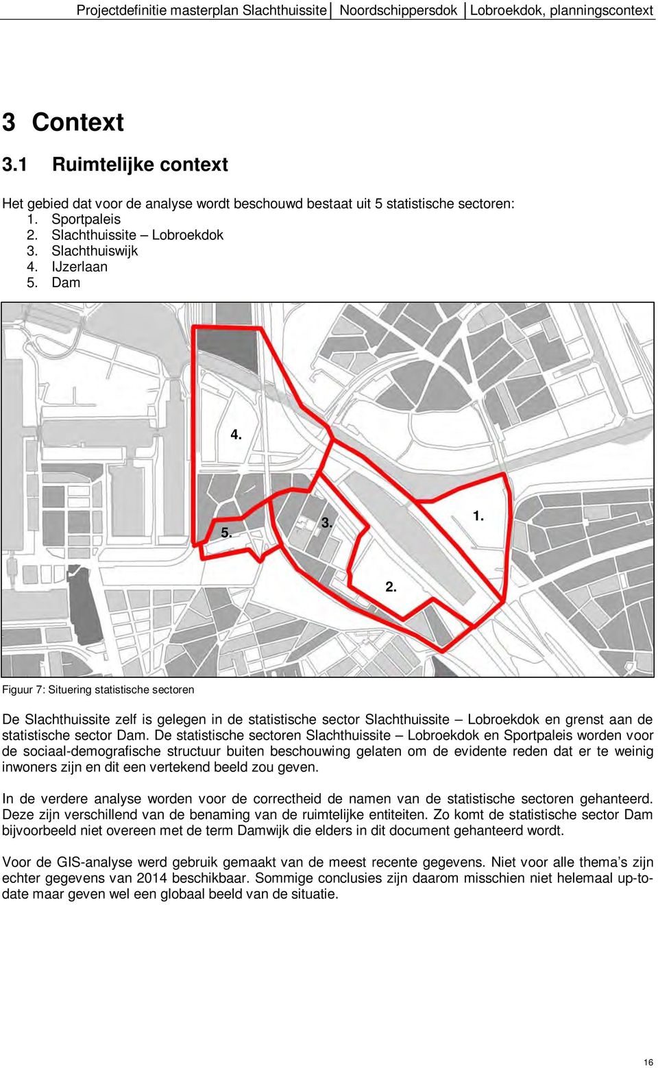 Slachthuissite Lobroekdok 3. Slachthuiswijk 4. IJzerlaan 5. Dam 4. 5. 3. 1. 2.