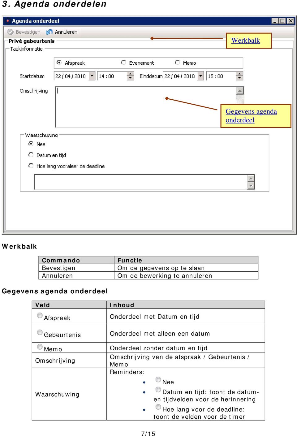 met Datum en tijd Onderdeel met alleen een datum Onderdeel zonder datum en tijd Omschrijving van de afspraak / Gebeurtenis / Memo