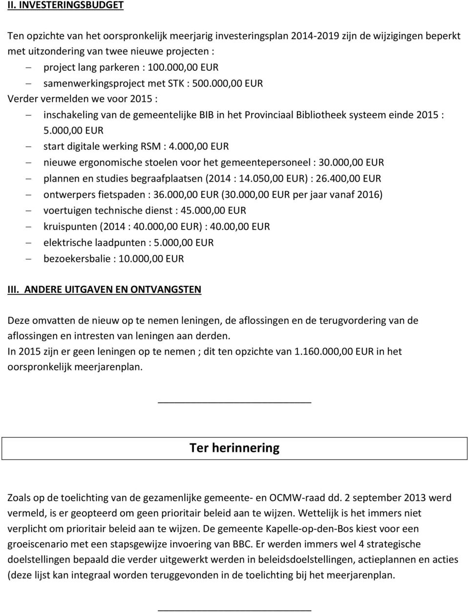 000,00 EUR start digitale werking RSM : 4.000,00 EUR nieuwe ergonomische stoelen voor het gemeentepersoneel : 30.000,00 EUR plannen en studies begraafplaatsen (2014 : 14.050,00 EUR) : 26.