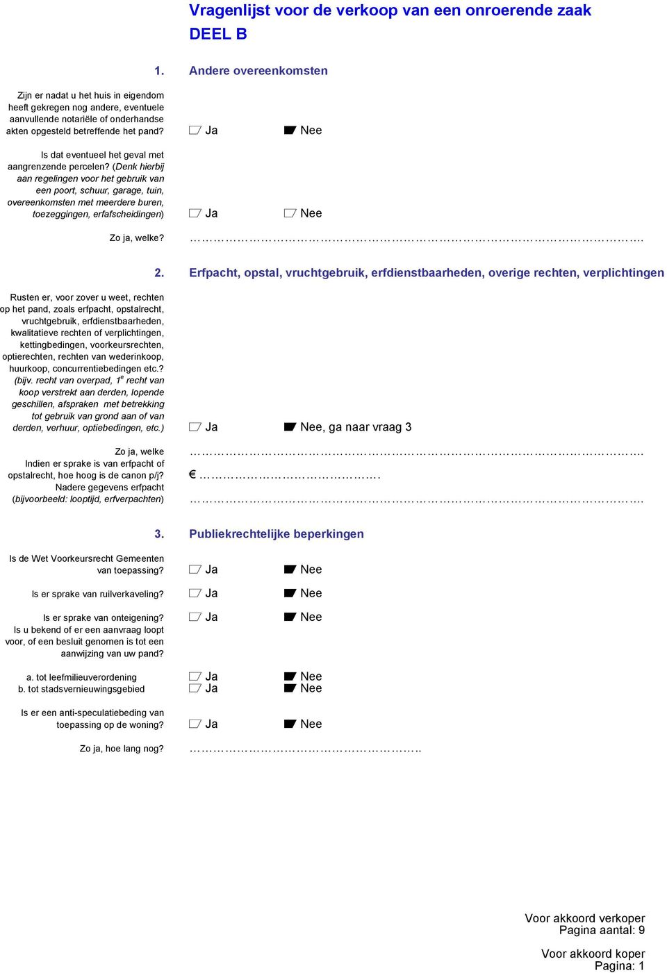 a Ja A Nee Is dat eventueel het geval met aangrenzende percelen?