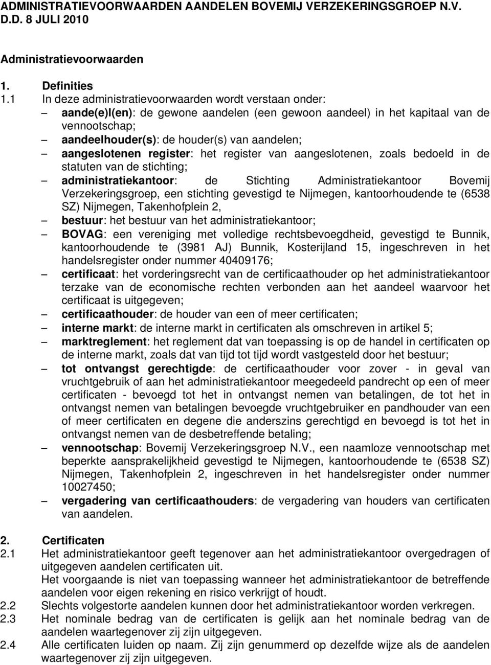 aangeslotenen register: het register van aangeslotenen, zoals bedoeld in de statuten van de stichting; administratiekantoor: de Stichting Administratiekantoor Bovemij Verzekeringsgroep, een stichting