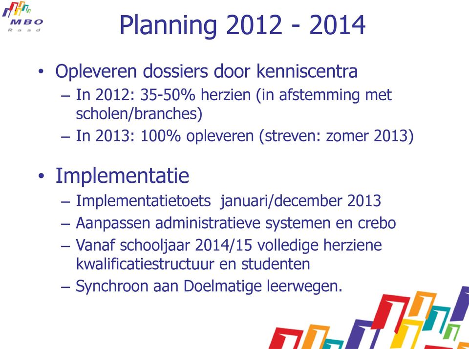 Implementatietoets januari/december 2013 Aanpassen administratieve systemen en crebo Vanaf