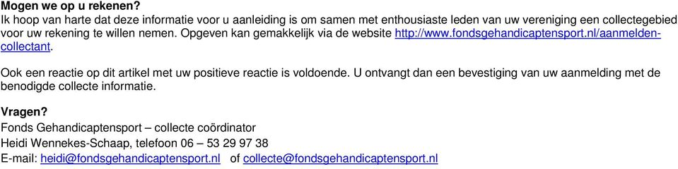 nemen. Opgeven kan gemakkelijk via de website http://www.fondsgehandicaptensport.nl/aanmeldencollectant.