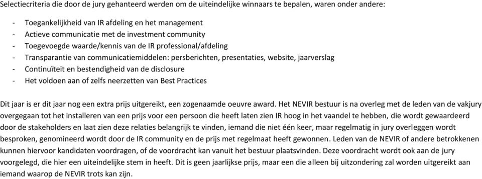 bestendigheid van de disclosure - Het voldoen aan of zelfs neerzetten van Best Practices Dit jaar is er dit jaar nog een extra prijs uitgereikt, een zogenaamde oeuvre award.