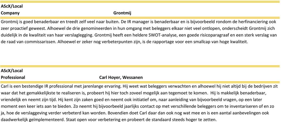 Grontmij heeft een heldere SWOT-analyse, een goede risicoparagraaf en een sterk verslag van de raad van commissarissen.