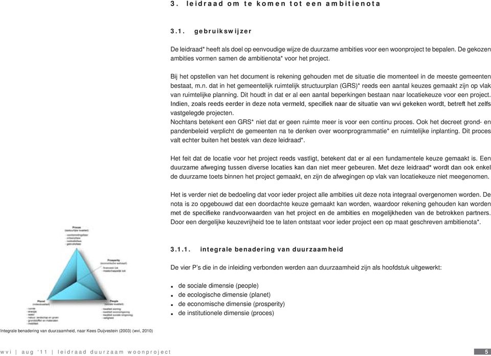 Dit houdt in dat er al een aantal beperkingen bestaan naar locatiekeuze voor een project.