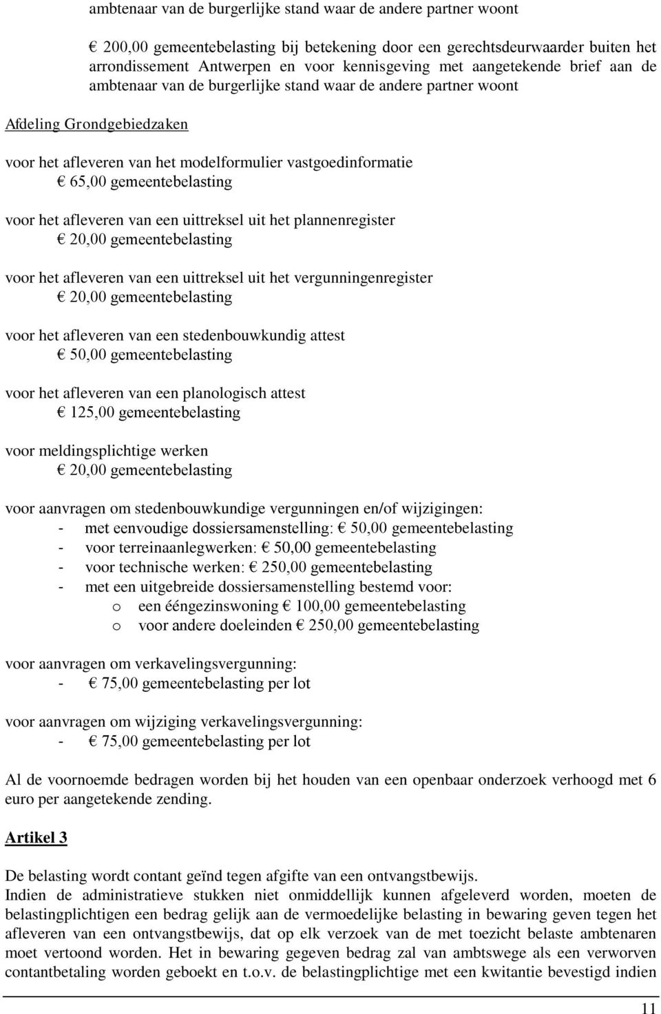 gemeentebelasting voor het afleveren van een uittreksel uit het plannenregister 20,00 gemeentebelasting voor het afleveren van een uittreksel uit het vergunningenregister 20,00 gemeentebelasting voor