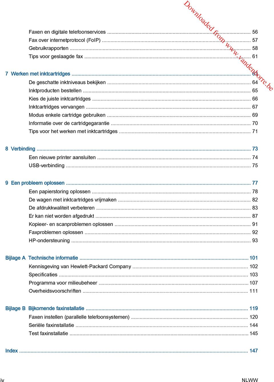 .. 70 Tips voor het werken met inktcartridges... 71 8 Verbinding... 73 Een nieuwe printer aansluiten... 74 USB-verbinding... 75 9 Een probleem oplossen... 77 Een papierstoring oplossen.