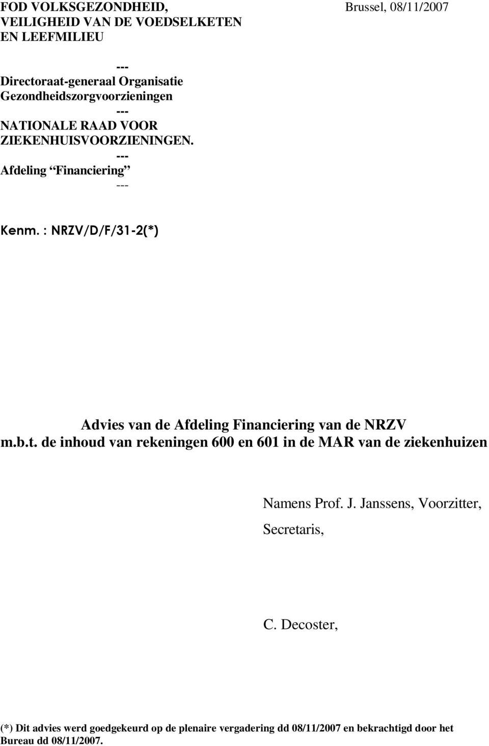 : NRZV/D/F/31-2(*) Advies van de Afdeling Financiering van de NRZV m.b.t.