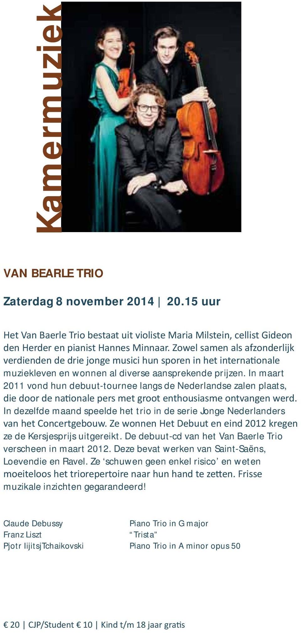 Kersjesprijs uitgereikt. De debuut-cd van het Van Baerle Trio verscheen in maart 2012. Deze bevat werken van Saint-Saëns, Loevendie en Ravel.