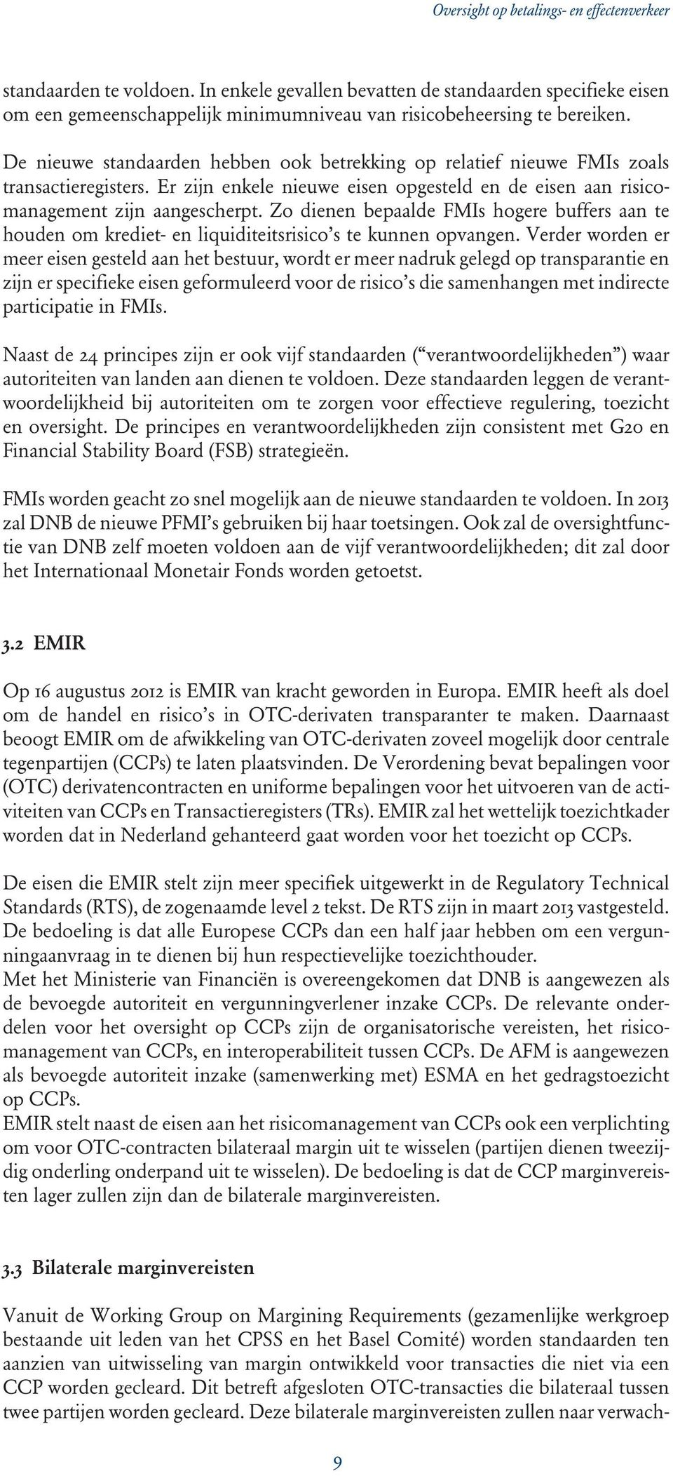 Zo dienen bepaalde FMIs hogere buffers aan te houden om krediet- en liquiditeitsrisico s te kunnen opvangen.