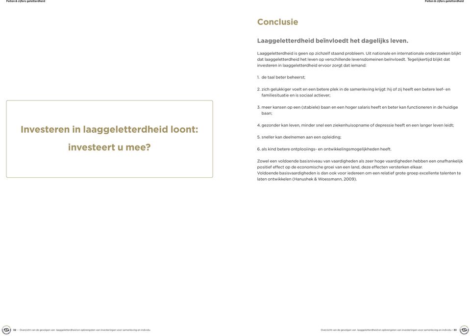 Tegelijkertijd blijkt dat investeren in laaggeletterdheid ervoor zorgt dat iemand: 1. de taal beter beheerst; 2.