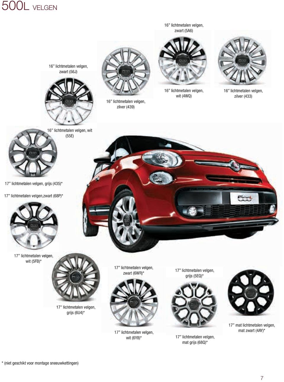 lichtmetalen velgen, wit (5FB)* 17 lichtmetalen velgen, zwart (6WR)* 17 lichtmetalen velgen, grijs (5EQ)* 17 lichtmetalen velgen, grijs (6U4)* 17