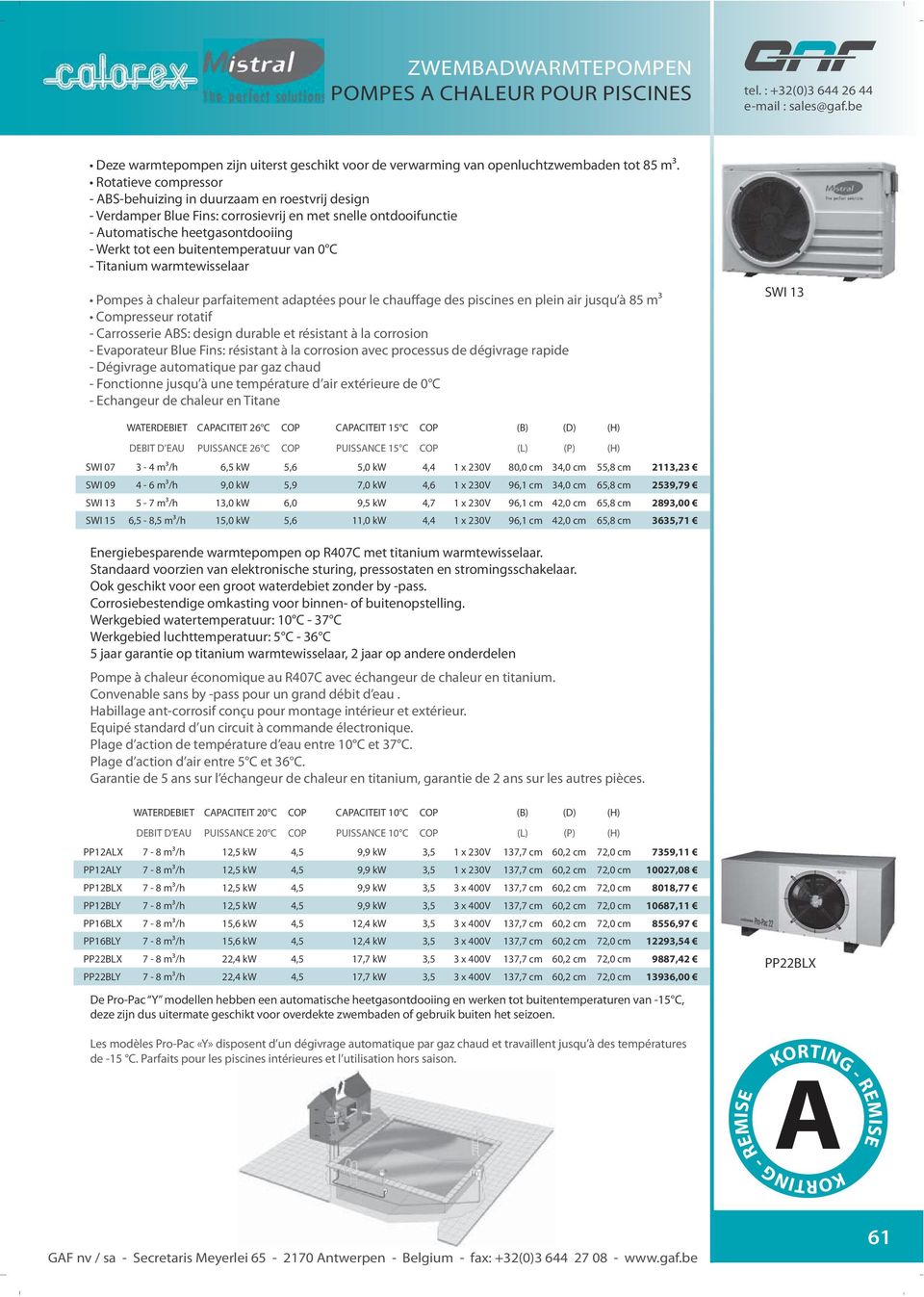 buitentemperatuur van 0 C - Titanium warmtewisselaar Pompes à chaleur parfaitement adaptées pour le chauffage des piscines en plein air jusqu à 85 m3 Compresseur rotatif - Carrosserie ABS: design