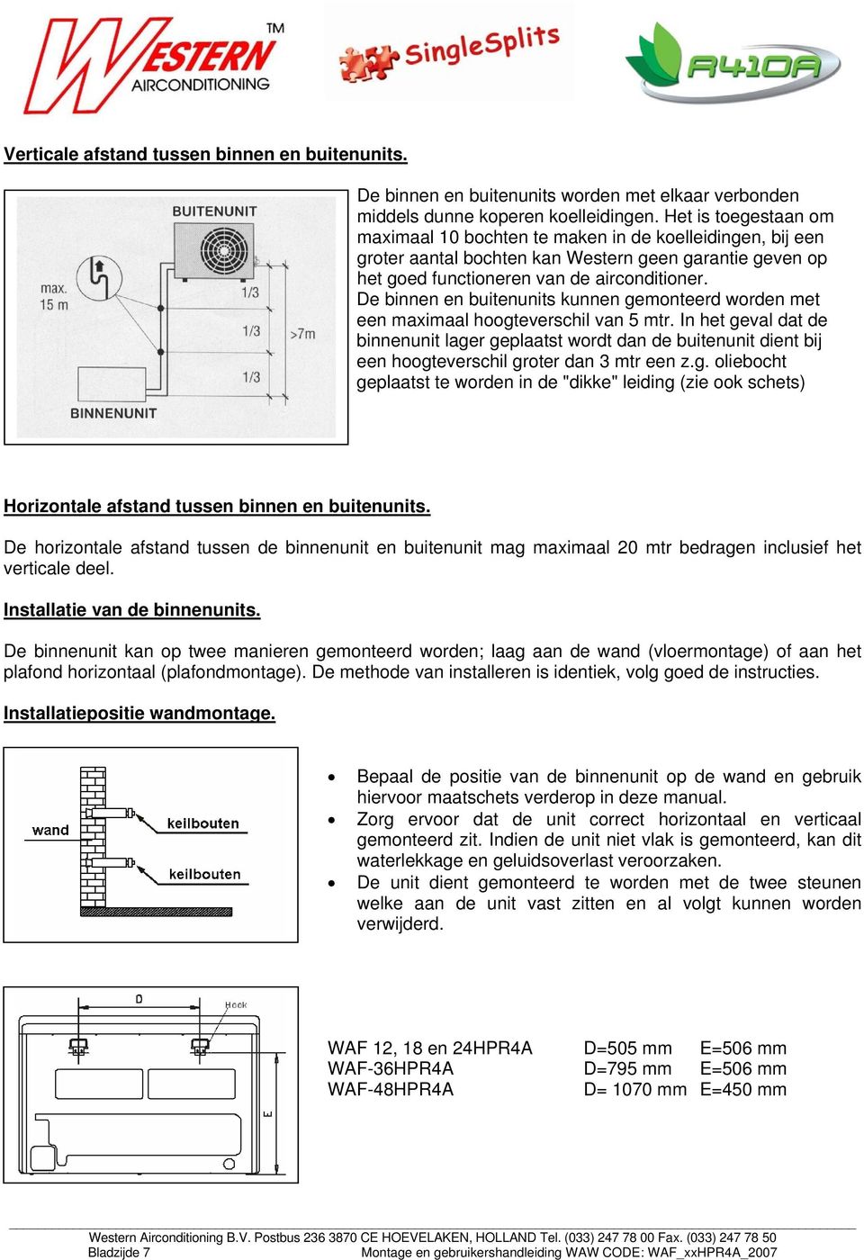 De binnen en buitenunits kunnen gemonteerd worden met een maximaal hoogteverschil van 5 mtr.