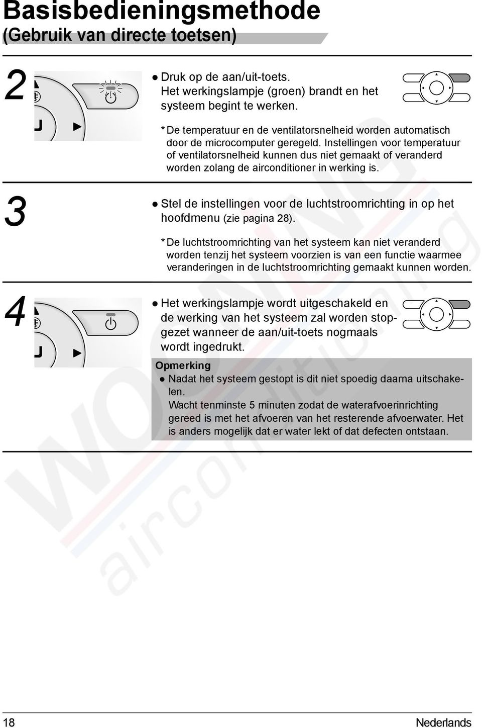 en voor temperatuur of ventilatorsnelheid kunnen dus niet gemaakt of veranderd worden zolang de airconditioner in werking is.