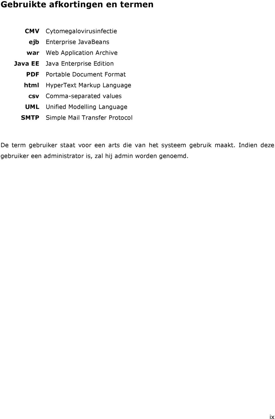 Comma-separated values Unified Modelling Language Simple Mail Transfer Protocol De term gebruiker staat voor