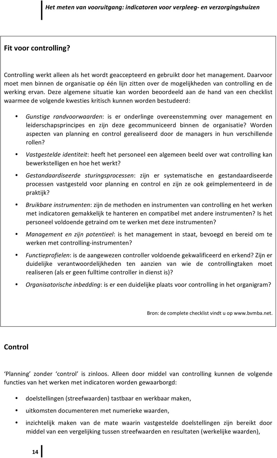 Deze algemene situatie kan worden beoordeeld aan de hand van een checklist waarmeedevolgendekwestieskritischkunnenwordenbestudeerd: 01$2/34+& 5#$67((58##56+$: is er onderlinge overeenstemming over