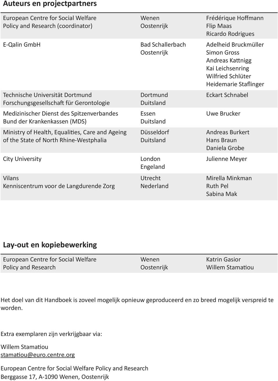 Langdurende Zorg Wenen Oostenrijk Bad Schallerbach Oostenrijk Dortmund Duitsland Essen Duitsland Düsseldorf Duitsland London Engeland Utrecht Nederland Frédérique Hoffmann Flip Maas Ricardo Rodrigues