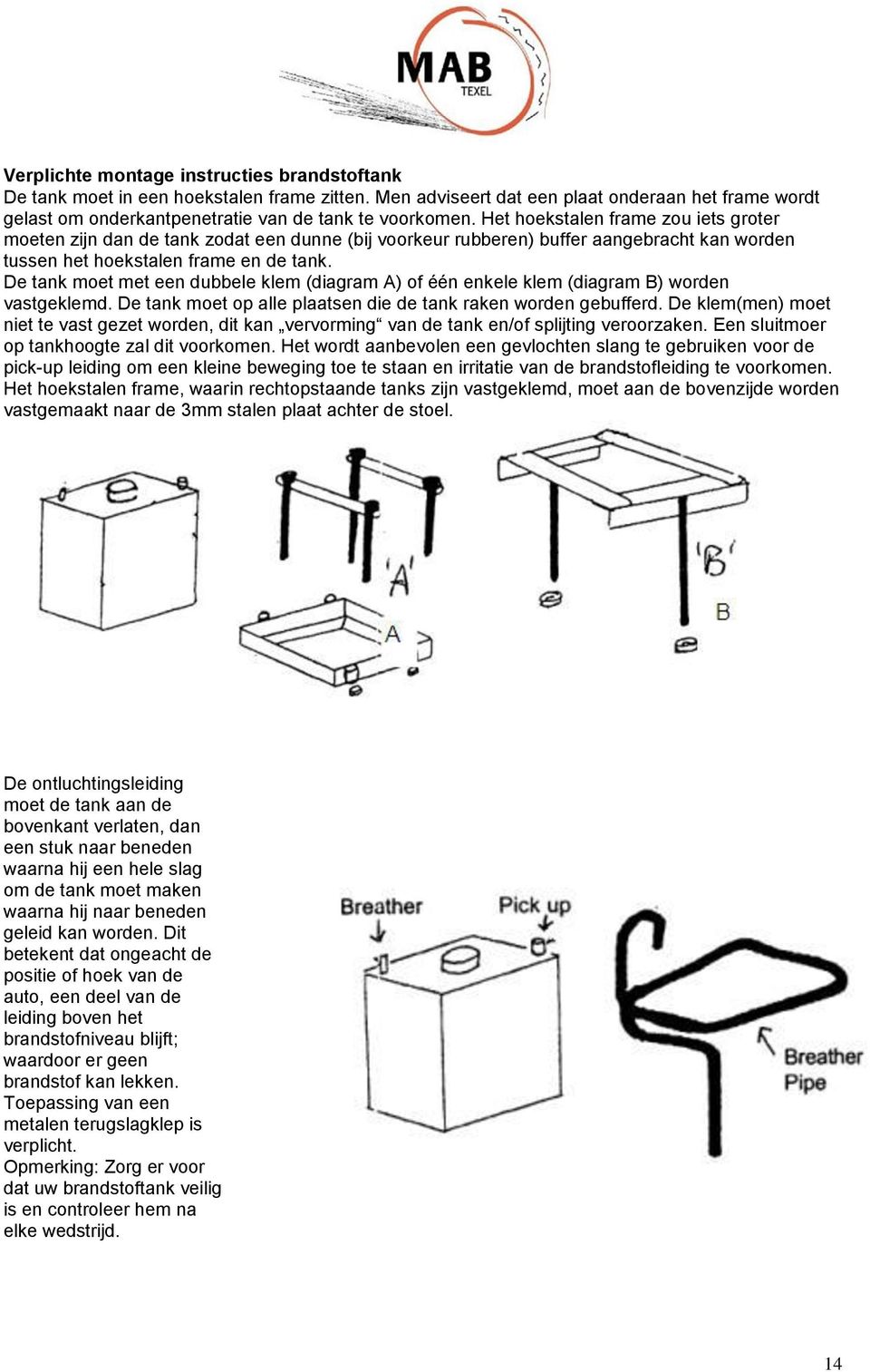 De tank moet met een dubbele klem (diagram A) of één enkele klem (diagram B) worden vastgeklemd. De tank moet op alle plaatsen die de tank raken worden gebufferd.