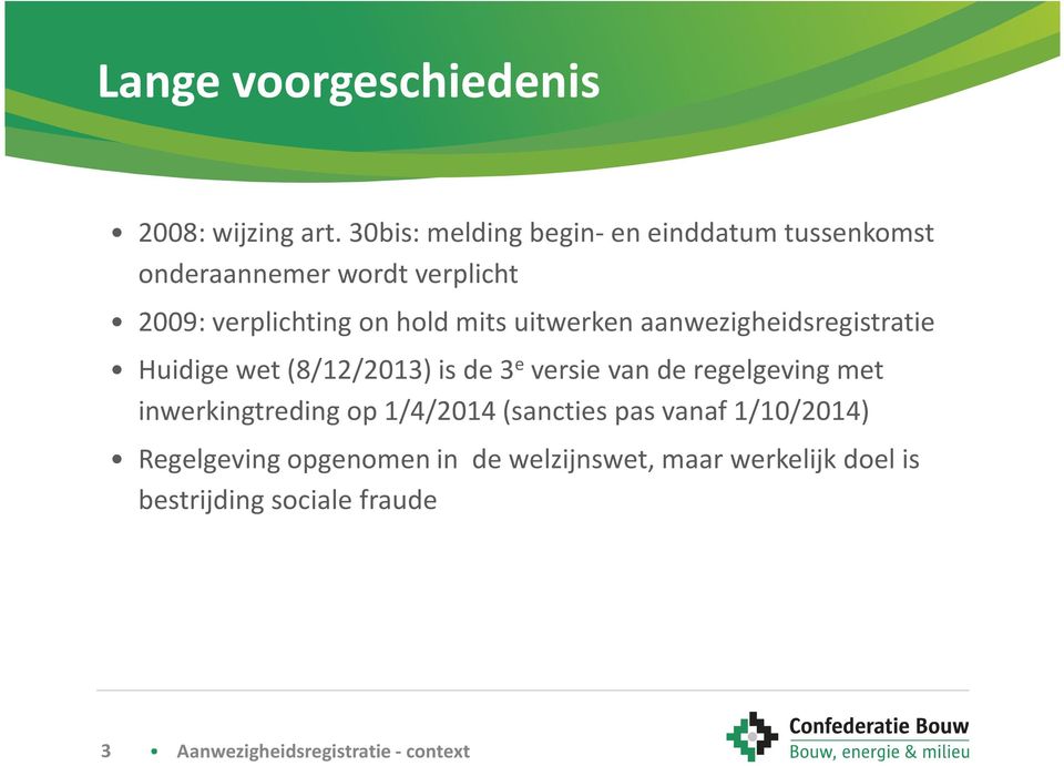 hold mits uitwerken aanwezigheidsregistratie Huidige wet (8/12/2013) is de 3 e versie van de