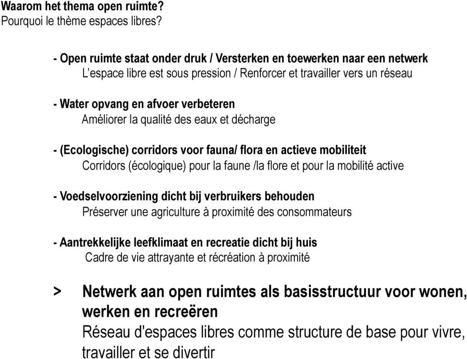 qualité des eaux et décharge - (Ecologische) corridors voor fauna/ flora en actieve mobiliteit Corridors (écologique) pour la faune /la flore et pour la mobilité active - Voedselvoorziening dicht bij