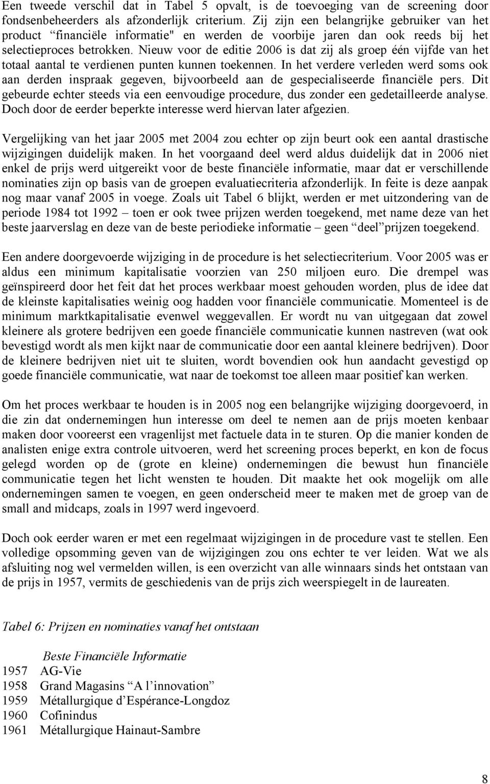 Nieuw voor de edie 2006 is dat zij als groep één vijfde van het totaal aantal te verdienen punten kunnen toekennen.