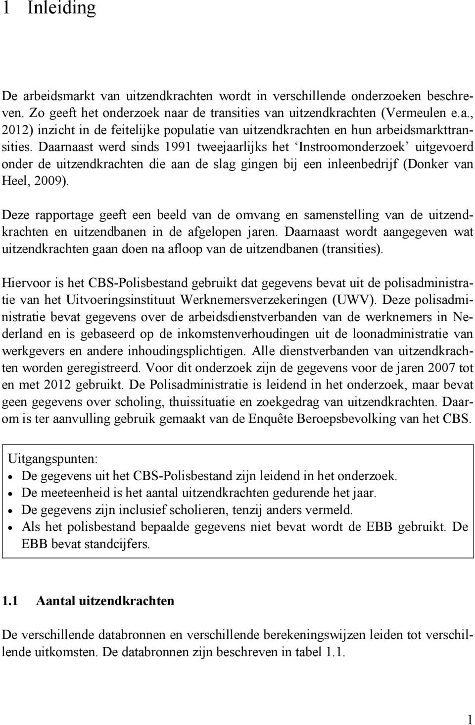 Deze rapportage geeft een beeld van de omvang en samenstelling van de uitzendkrachten en uitzendbanen in de afgelopen jaren.