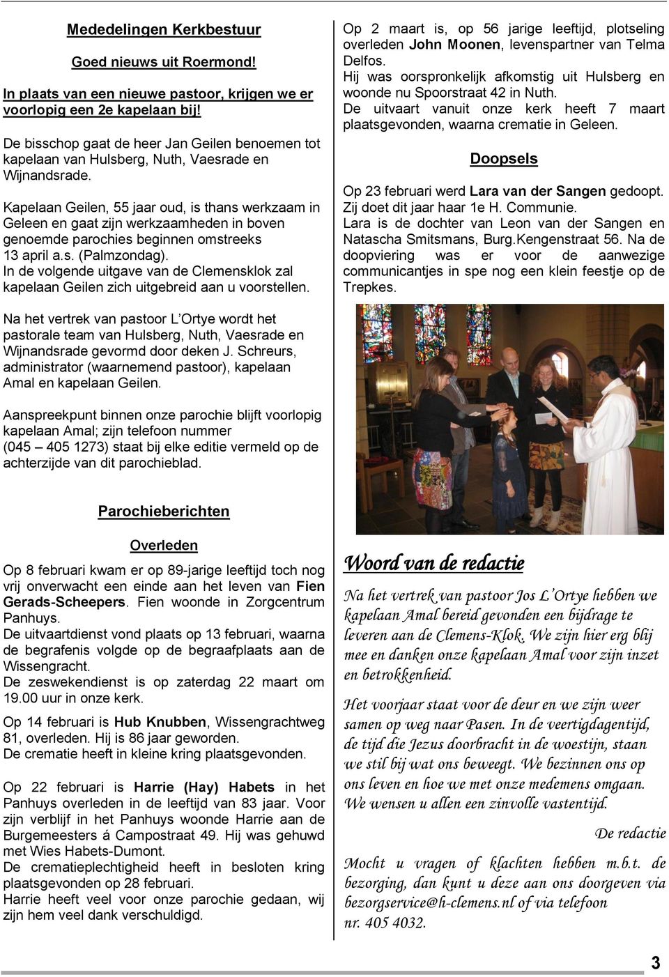 Kapelaan Geilen, 55 jaar oud, is thans werkzaam in Geleen en gaat zijn werkzaamheden in boven genoemde parochies beginnen omstreeks 13 april a.s. (Palmzondag).