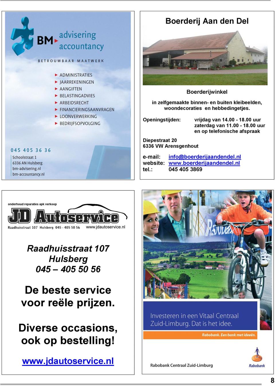 00 uur zaterdag van 11.00-18.00 uur en op telefonische afspraak e-mail: info@boerderijaandendel.nl website: www.