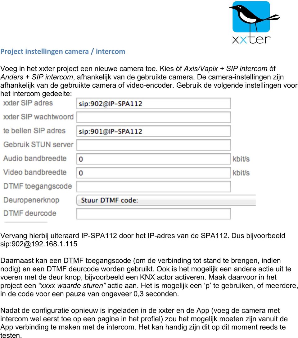 Gebruik de volgende instellingen voor het intercom gedeelte: Vervang hierbij uiteraard IP-SPA11