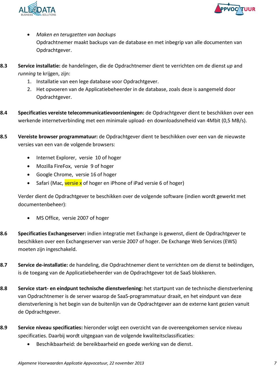 Het opvoeren van de Applicatiebeheerder in de database, zoals deze is aangemeld door Opdrachtgever. 8.