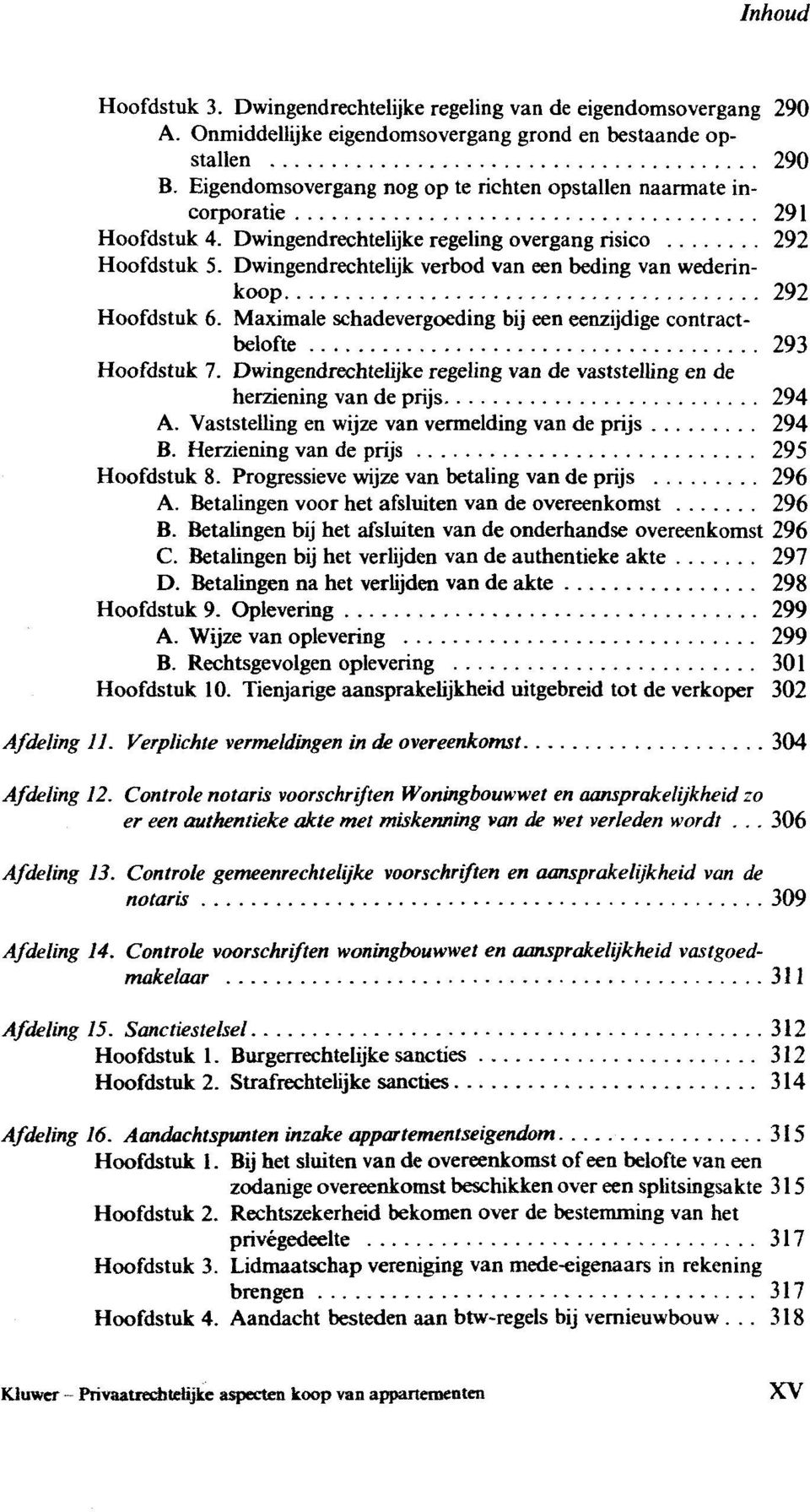 Dwingendrechtelijk verbod van een beding van wederin 292 Hoofdstuk 6. Maximale schadevergoeding bij een eenzijdige belofte 293 Hoofdstuk 7.