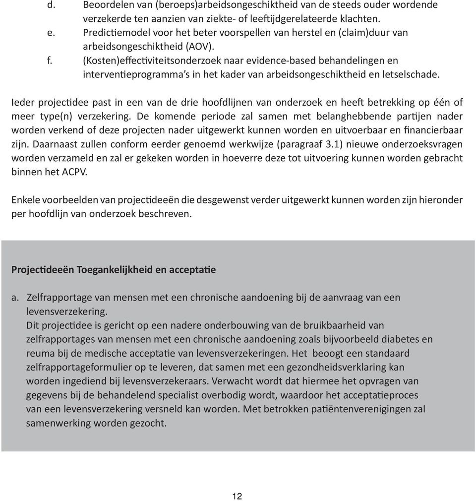 (Kosten)effectiviteitsonderzoek naar evidence-based behandelingen en interventieprogramma s in het kader van arbeidsongeschiktheid en letselschade.