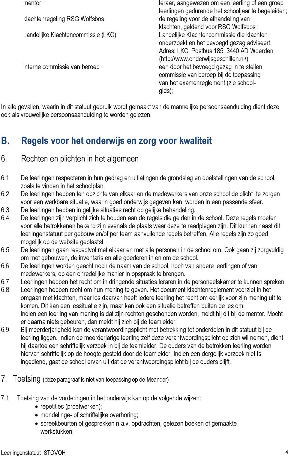 Adres: LKC, Postbus 185, 3440 AD Woerden (http://www.onderwijsgeschillen.nl/).