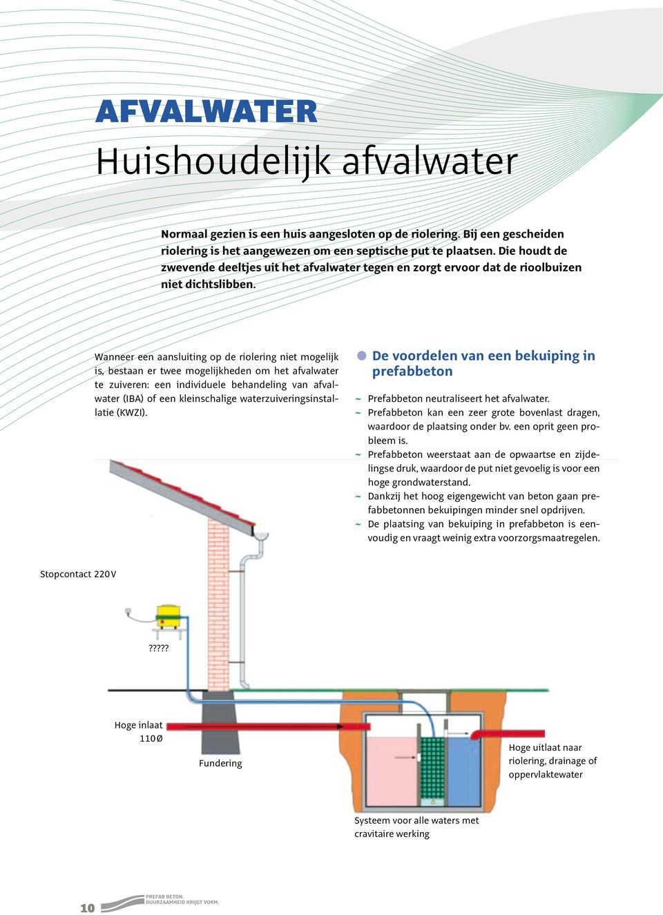 Wanneer een aansluiting op de riolering niet mogelijk is, bestaan er twee mogelijkheden om het afvalwater te zuiveren: een individuele behandeling van afvalwater (IBA) of een kleinschalige