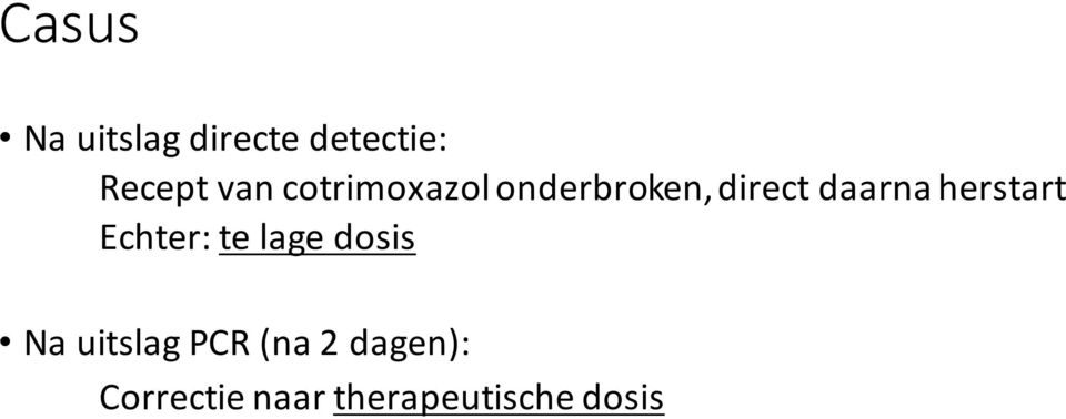 herstart Echter: te lage dosis Na uitslag