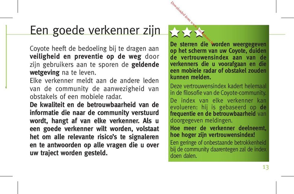 De kwaliteit en de betrouwbaarheid van de informatie die naar de community verstuurd wordt, hangt af van elke verkenner.