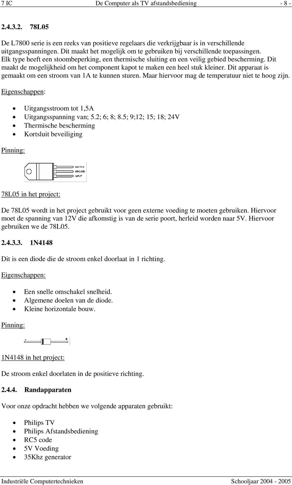 Dit maakt de mogelijkheid om het component kapot te maken een heel stuk kleiner. Dit apparaat is gemaakt om een stroom van 1A te kunnen sturen. Maar hiervoor mag de temperatuur niet te hoog zijn.