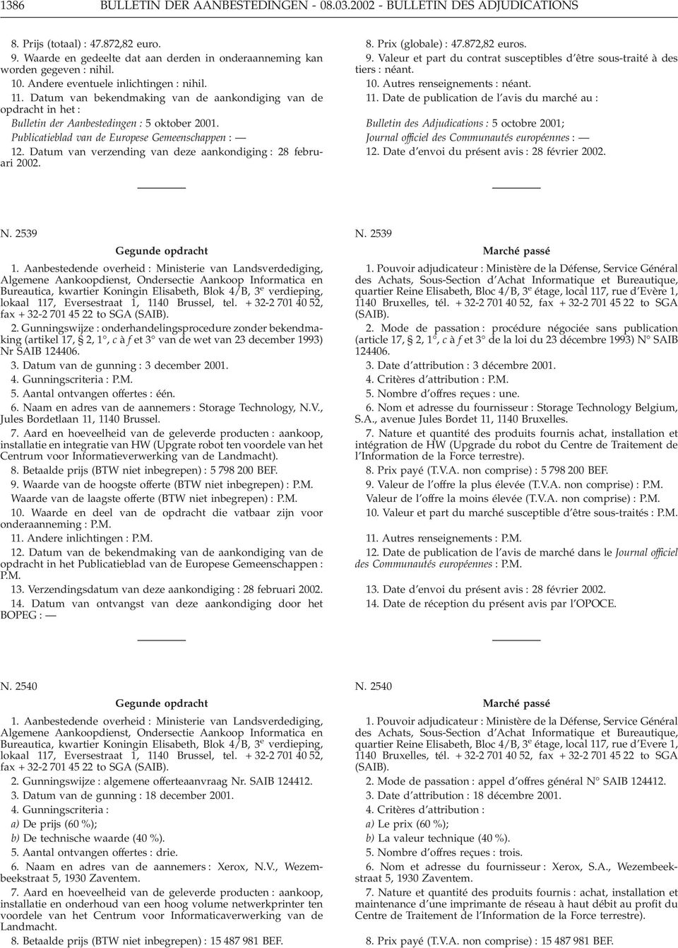 Publicatieblad van de Europese Gemeenschappen : 12. Datum van verzending van deze aankondiging : 28 februari 2002. 8. Prix (globale) : 47.872,82 euros. 9.